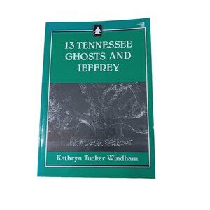 13 Tennessee Ghosts And Jeffrey By Kathryn Tucker Windham Paperback 1977